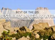 Best Day, Weekend, and Long-Distance Hikes in Wyoming and Utah