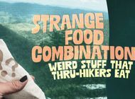 Strange Food Combinations: Weird Stuff That Thru-Hikers Eat