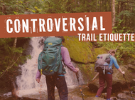 Controversial and Hotly Debated Points of Trail Etiquette
