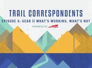 Trail Correspondents: S5 Episode 6 | What's Working, What's Not