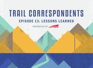 Trail Correspondents: S5 Episode 13 | Lessons Learned