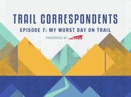 Trail Correspondents: S5 Episode 7 | My Worst Day on Trail