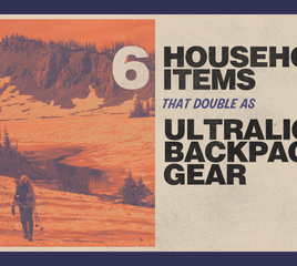 6 Cheap Household Items That Double As Ultralight Backpacking Gear