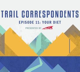 Trail Correspondents: S5 Episode 11 | Your Diet