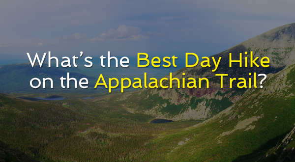 What is the Best Day Hike on the Northern Half of the Appalachian Trail? [POLL]