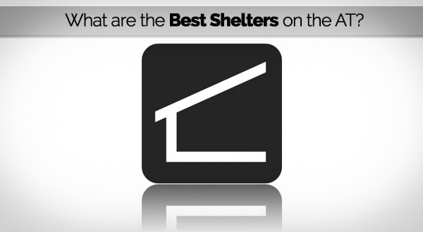 What Are the Best Shelters on the Appalachian Trail? [POLL]