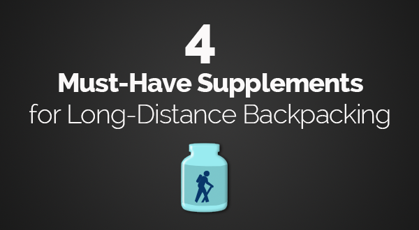 4 Must Have Supplements for Long Distance Backpacking