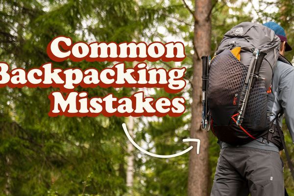 15 All-Too Common Beginner Backpacking Mistakes
