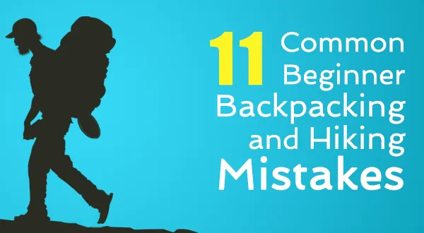 11 Common Beginner Mistakes in Backpacking and Hiking