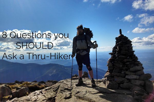 8 Questions You SHOULD Ask a Thru-Hiker