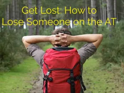 Get Lost: How to Lose Someone On the AT