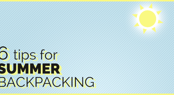 6 Tips for Summer Backpacking