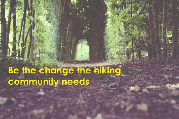 Be the change the hiking community needs