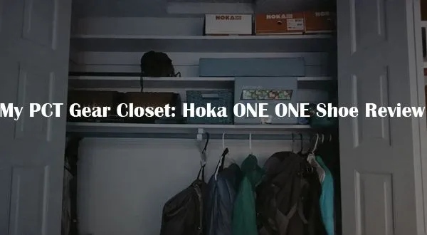 My PCT Gear Closet: Hoka ONE ONE Shoe Review