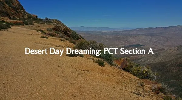 Desert Day Dreaming about PCT Section A