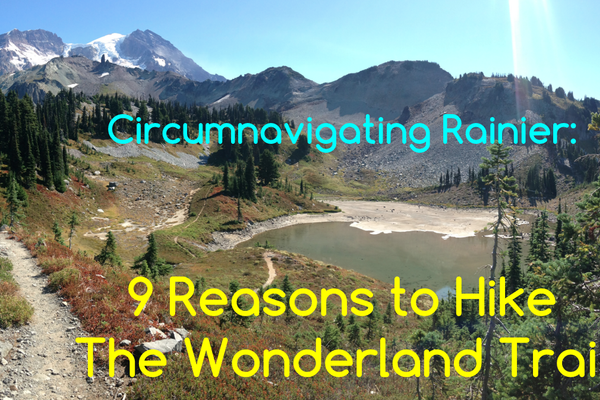 Circumnavigating Rainier: 9 Reasons to Hike The Wonderland Trail