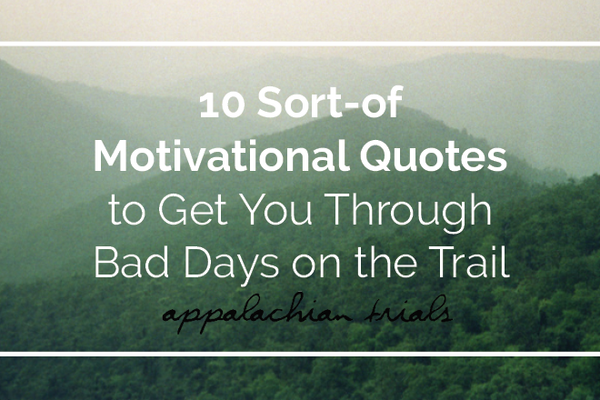 10 Sort-Of Motivational Quotes to Get You Through Bad Days on the Trail