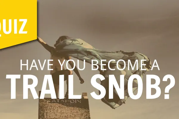 Quiz: Have you become a Trail Snob?