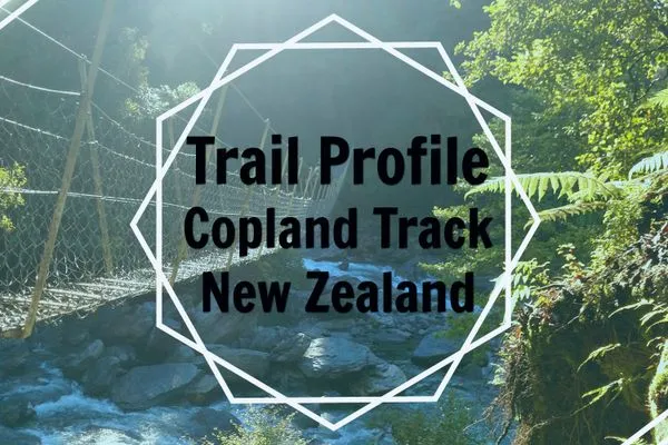 Trail Profile: The Copland Track, New Zealand