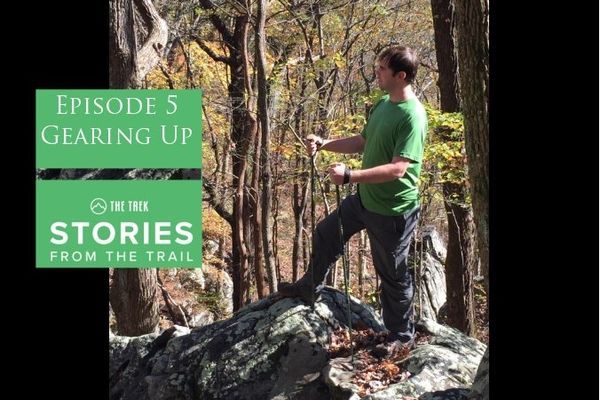 Stories From the Trail Episode 5: Getting Geared Up