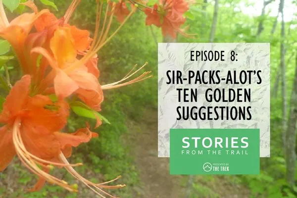 Stories From The Trail Episode 8: Sir Packsalot’s 10 Golden Suggestions for Hiking the AT