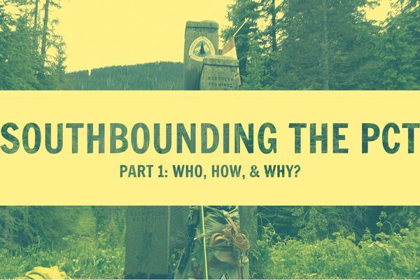 Southbounding the PCT Part I: Who, How, and Why