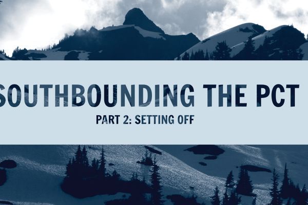 Southbounding the PCT Part II: Setting Off