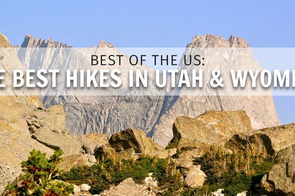 Best Day, Weekend, and Long-Distance Hikes in Wyoming and Utah