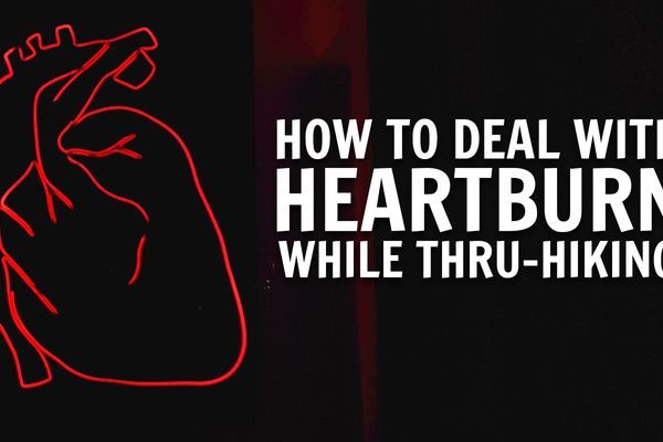 Three Strategies for Dealing with Heartburn while Thru-Hiking