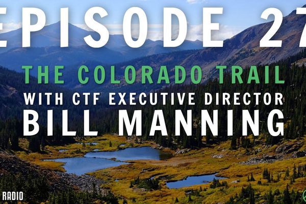 Backpacker Radio # 27: Bill Manning of the Colorado Trail Foundation, The Top Sleeping Bags on the Appalachian Trail, and Chaunce’s Big Surprise