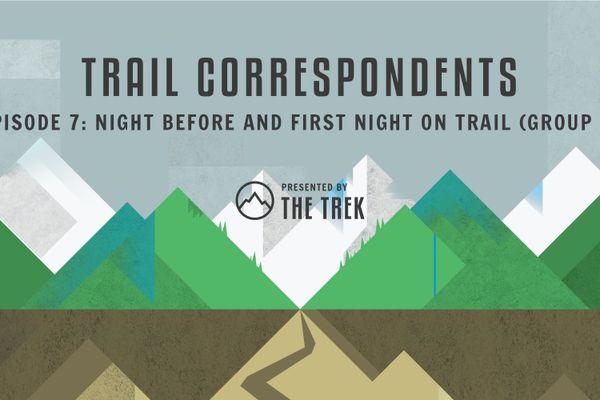 Trail Correspondents Episode 7: Night Before the Trail + First Day on Trail (Group 2)