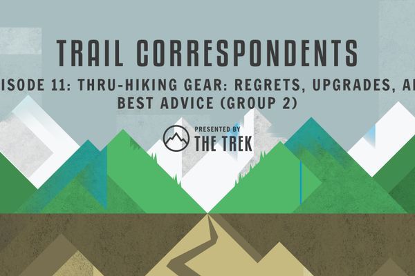 Trail Correspondents #11 | Thru-Hiking Gear: Regrets, Upgrades, and Best Advice (Group 2)