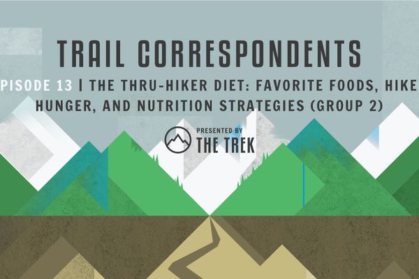 Trail Correspondents Episode #13 | The Thru-Hiker Diet: Favorite Foods, Hiker Hunger, and Nutrition Strategies (Group 2)