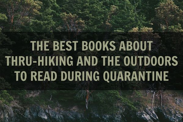 9 Books about Thru-Hiking and the Outdoors to Read During Quarantine