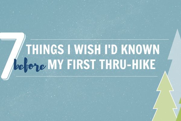 7 Simple Things I Wish I’d Known Before My First Thru-Hike