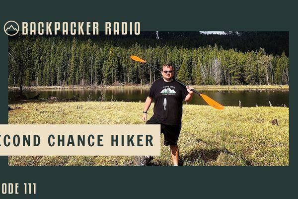 Backpacker Radio 111 | Second Chance Hiker
