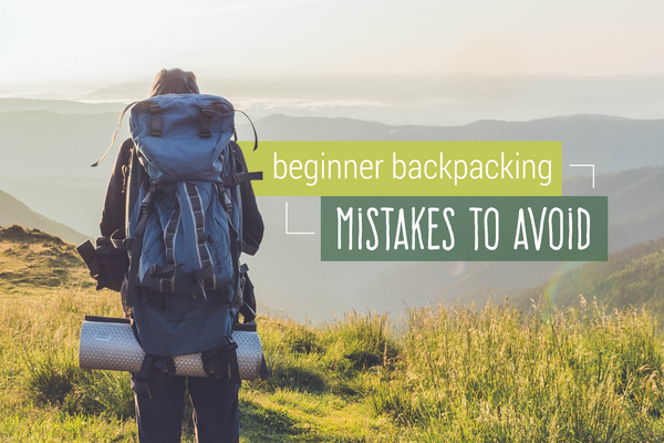 Beginner Backpacking Mistakes to Avoid