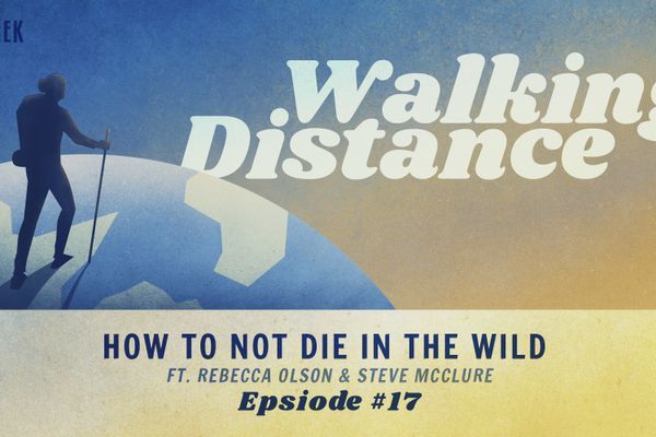 Walking Distance #17 | How Not to Die in the Wild ft. Rebecca Olson & Steve McClure