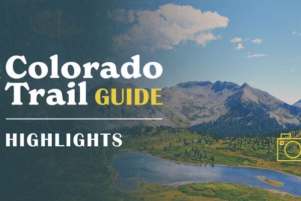The Colorado Trail Guide: 11 Highlights of the CT You Won’t Want to Miss