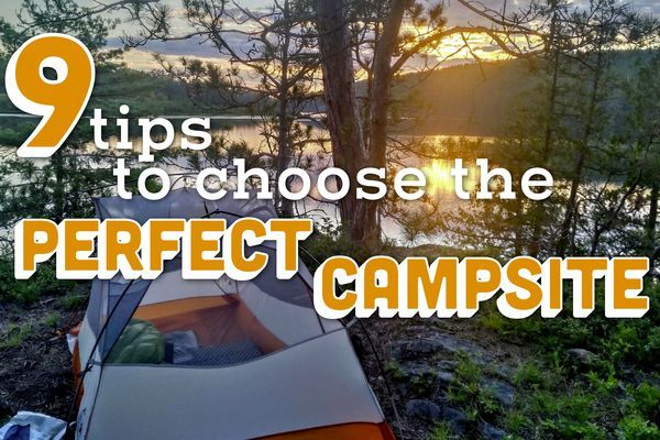 9 Tips to Help You Choose a Perfect Campsite Every Time