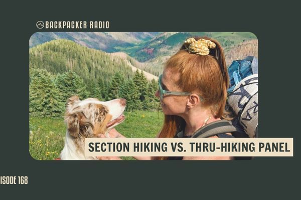 Backpacker Radio #168 | Section Hiking vs. Thru-Hiking: Defining Each Style, Benefits and Drawbacks, and Who They’re For