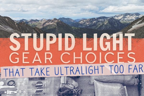 5 Stupid Light Gear Choices That Take Ultralight Too Far