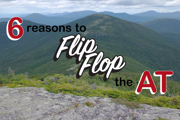 6 Reasons a Flip-Flop Thru-Hike of the Appalachian Trail Is the Right Way To Go