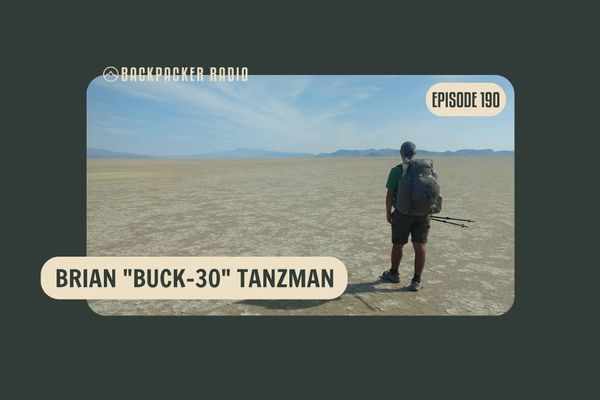 Backpacker Radio #190 | Brian “Buck-30” Tanzman on 45,000 Miles of Hiking, the Hot Springs Trail, Desert Winter Thru-Hike, Tracks in Australia, and More