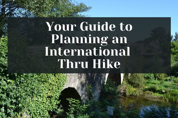 How To Plan an International Thru-Hike: A Look at 3 Popular Trails