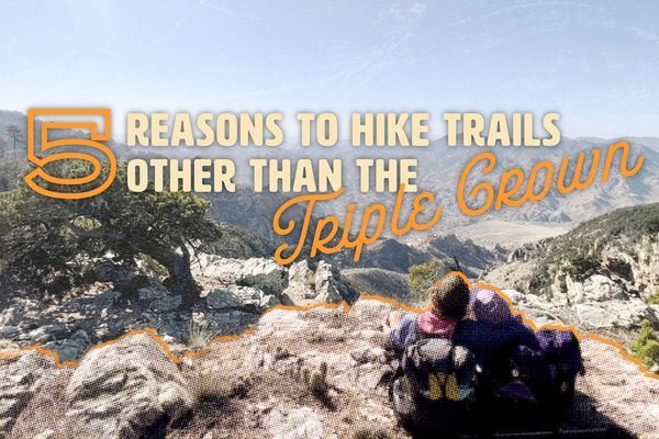 5 Reasons To Hike Trails Other Than the Triple Crown