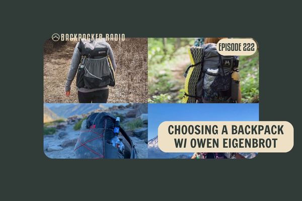 Backpacker Radio #222 | How to Choose a Backpack for Thru-Hiking with Owen Eigenbrot
