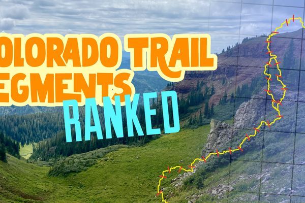 Ranking the Colorado Trail Segments: 100% Subjective, Completely True