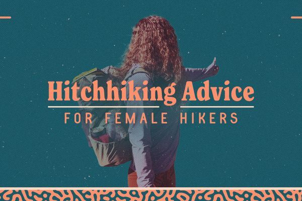 After 9,500 Miles on Trail, Here’s My Top Hitchhiking Advice for Women