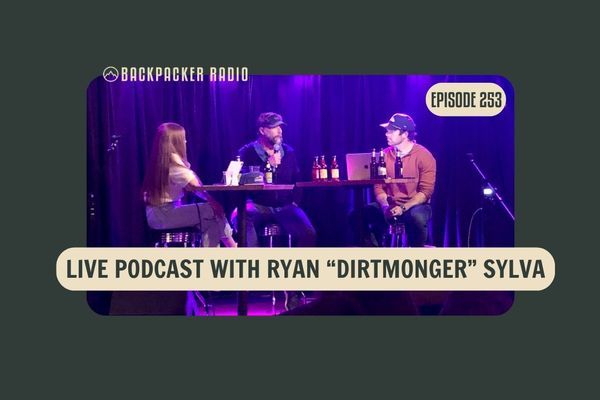 Backpacker Radio LIVE with Ryan “Dirtmonger” Sylva (BPR #253)